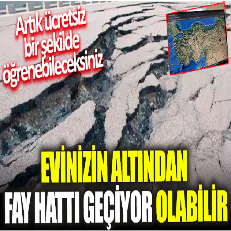 Evinizin altından fay hattı geçiyor olabilir! Artık ücretsiz bir şekilde öğrenebileceksiniz