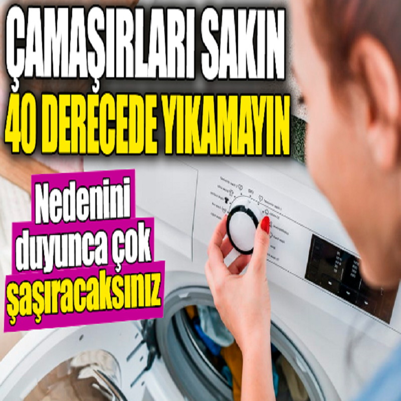 Çamaşırları sakın 40 derecede yıkamayın! Nedenini duyunca çok şaşıracaksınız