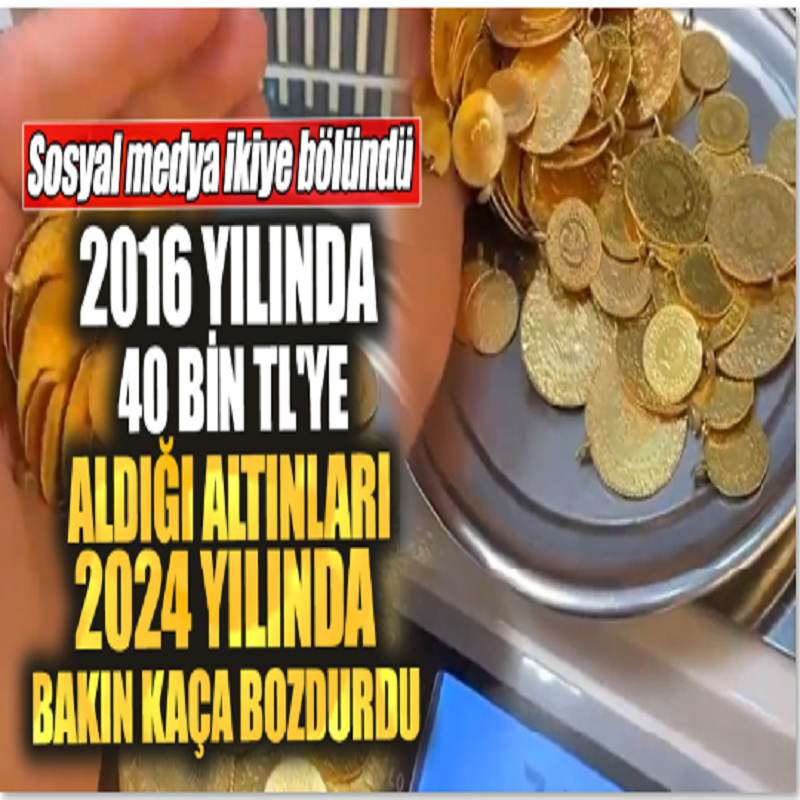 2016 Yılında 40 bin TL'ye aldığı altınları 2024 yılında bakın kaça bozdurdu! Sosyal medya ikiye bölündü