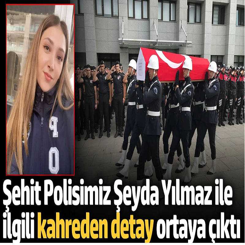 Şehit Polisimiz Şeyda Yılmaz ile ilgili kahreden detay ortaya çıktı