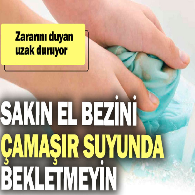 Sakın el bezini çamaşır suyunda yıkamayın! İşte nedeni!