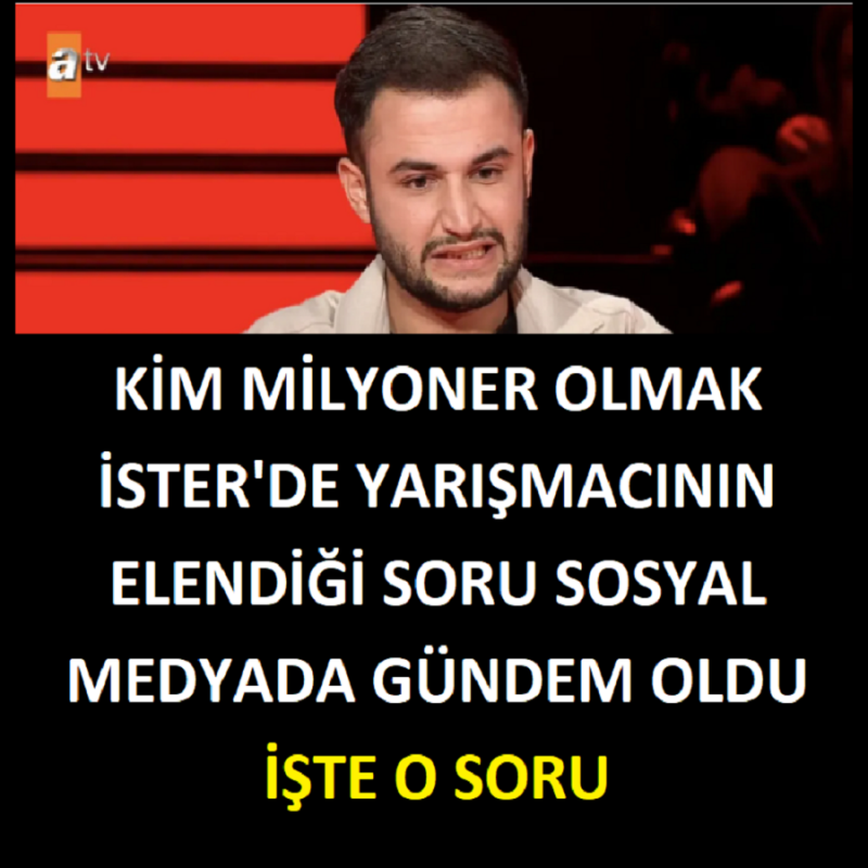 Kim Milyoner Olmak İster'de yarışmacının elendiği soru sosyal medyada gündem oldu. İşte o soru