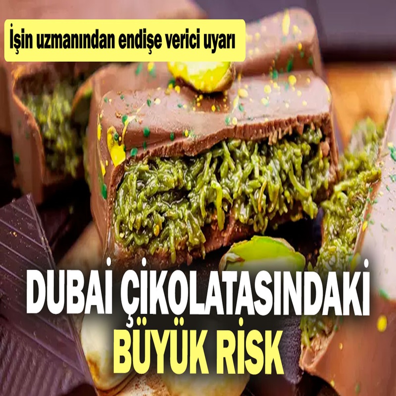 Dubai çikolatasındaki büyük risk! İşin uzmanından endişe verici uyarı