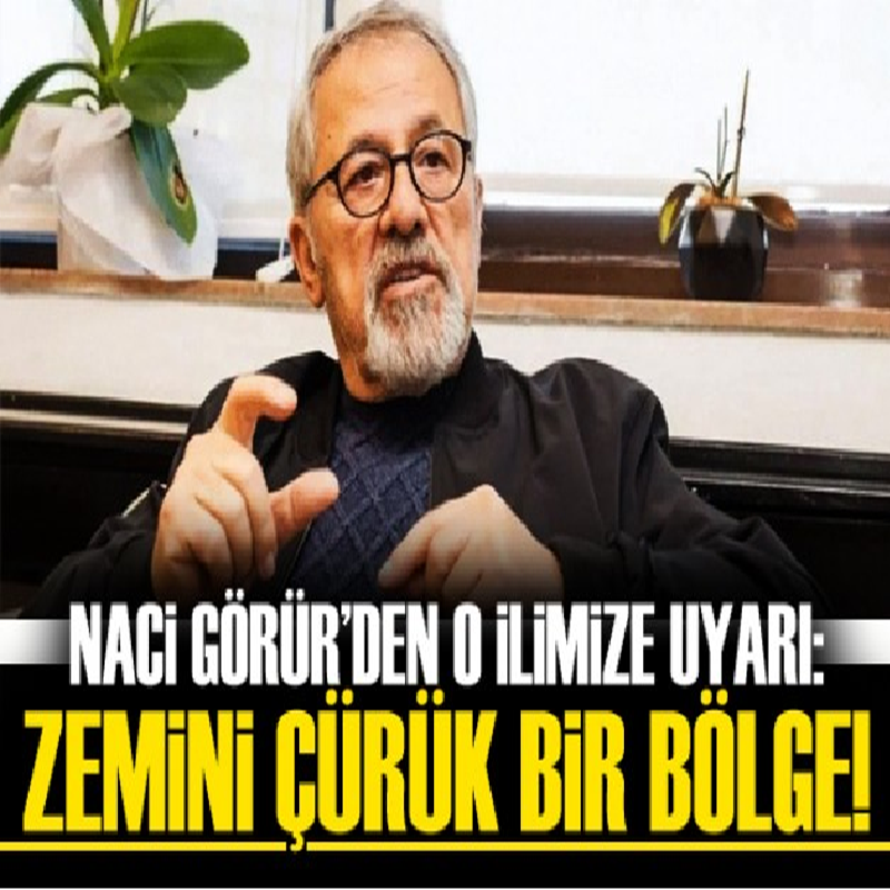 Naci Görür o şehri uyardı: En çürük zeminde oturuyor