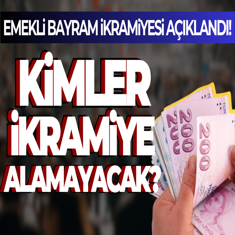 Bu kişiler emekli bayram ikramiyesi alamayacak