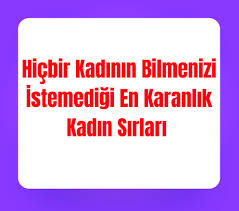Hiçbir kadının bilmenizi istemediği en karanlık kadın sırları. Her ERKEK bunu mutlaka okumalı!