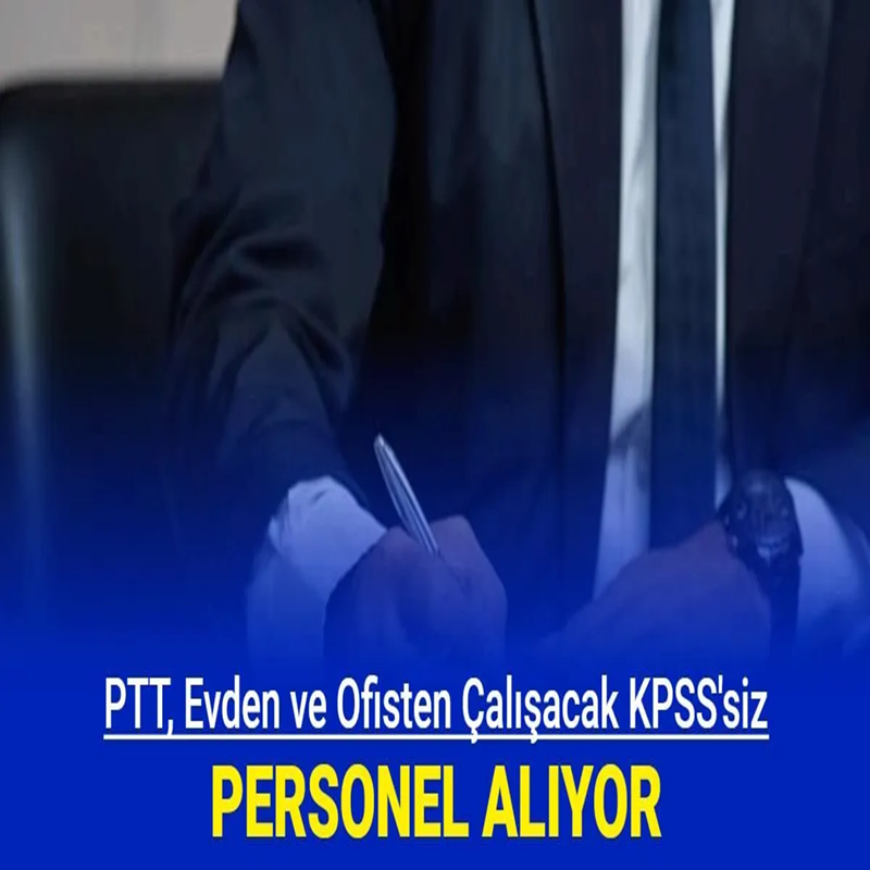 PTT KPSS’siz evden çalıştırmak üzere personel alımı yapacak