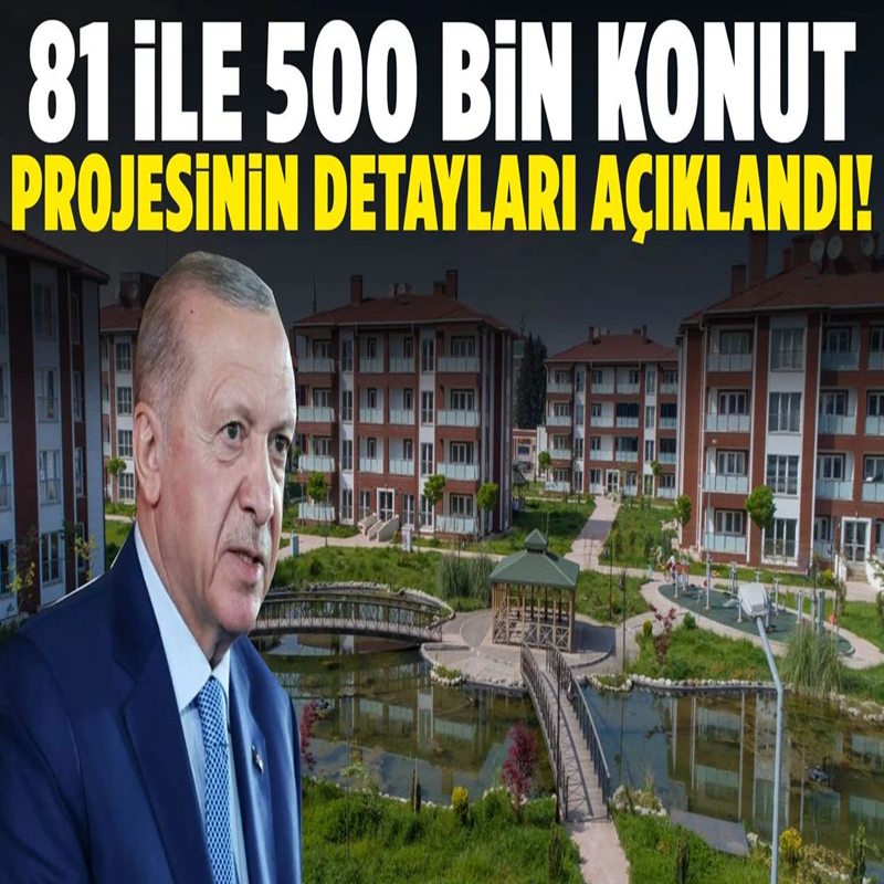 Cumhurbaşkanı Erdoğan 500 Bin TOKİ konut projesinin ayrıntılarını duyurdu!