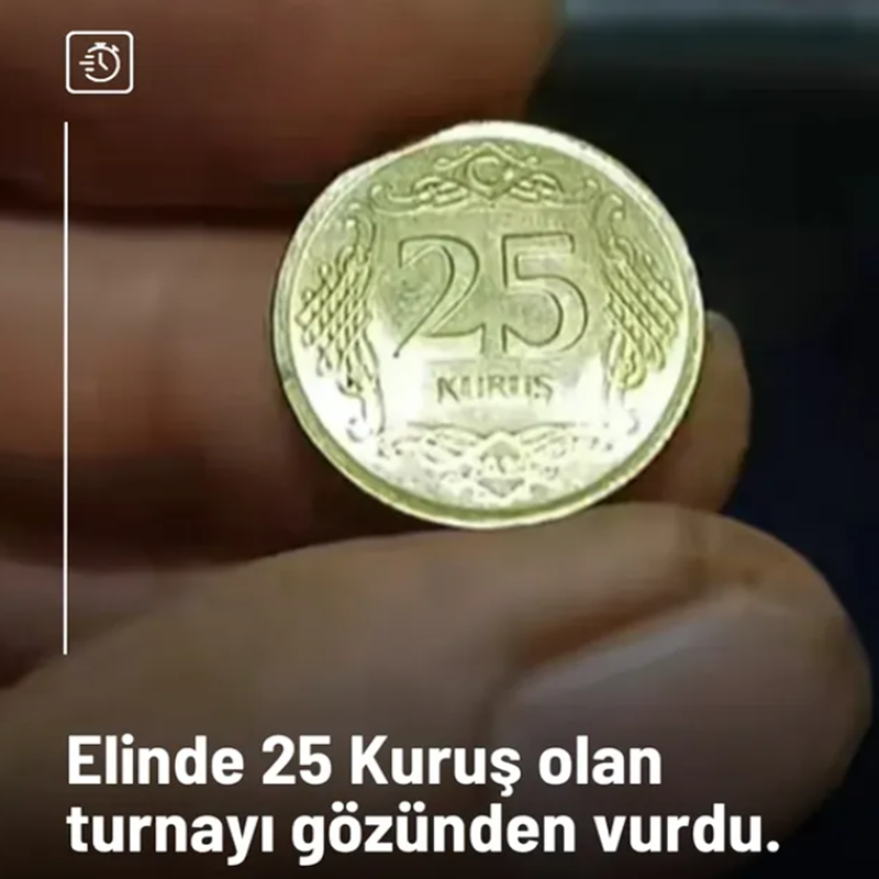 25 KURUŞU OLAN TURNAYI GÖZÜNDEN VURDU