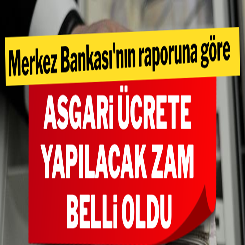 Merkez Bankası'nın raporuna göre asgari ücrete yapılacak zam belli oldu
