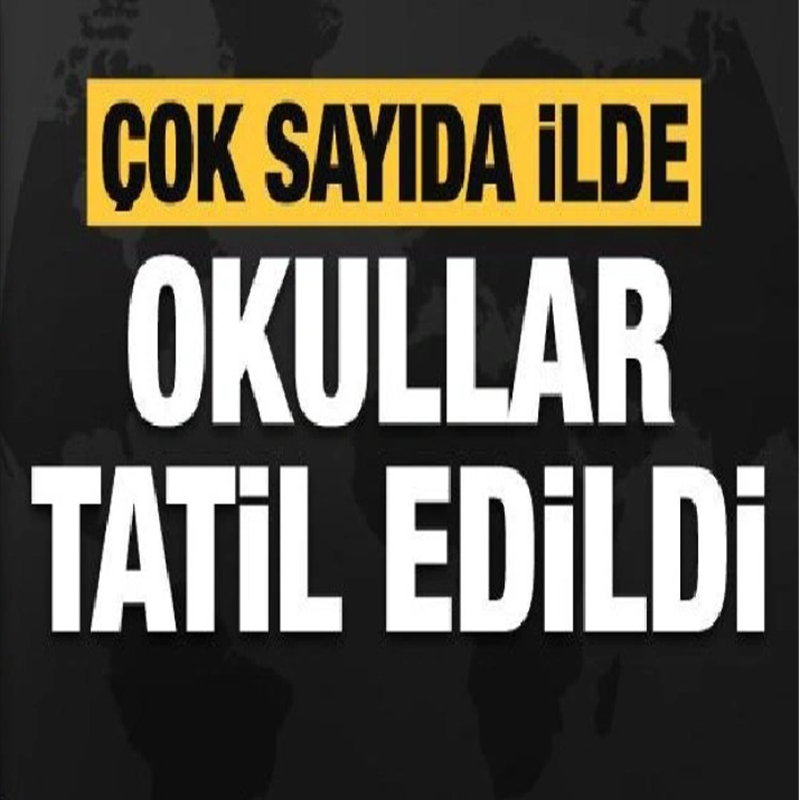 Son Dakika: Yarın Çok Sayıda İlde Okullar Tatil Edildi
