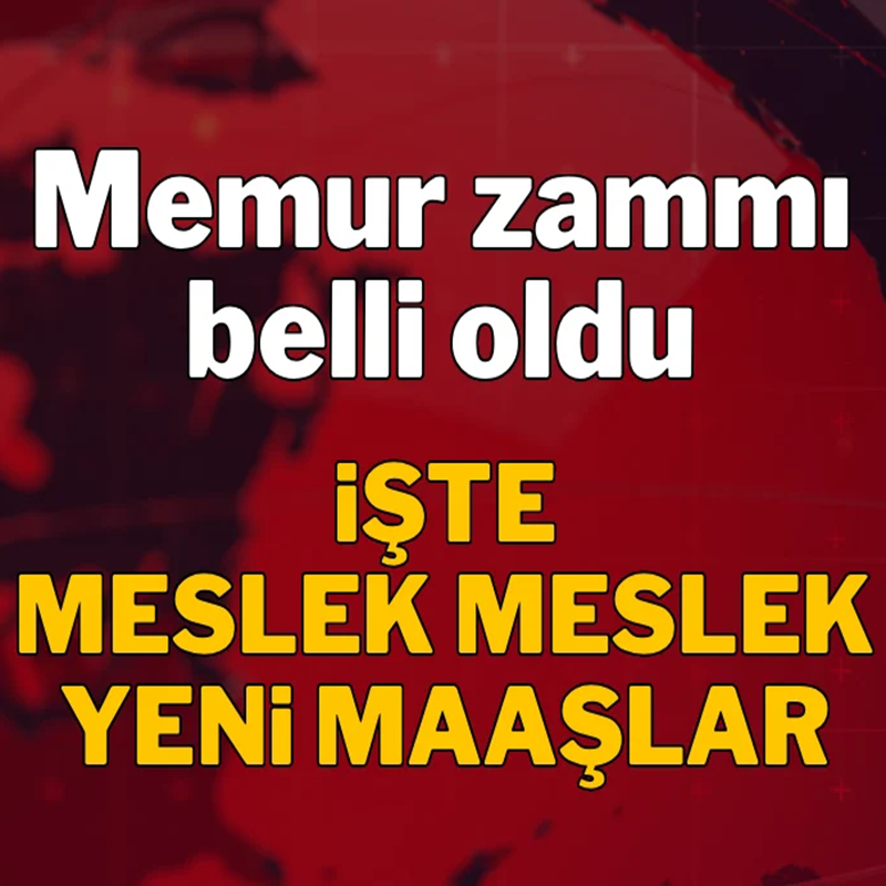 Memur zammı belli oldu: İşte meslek meslek yeni maaşlar