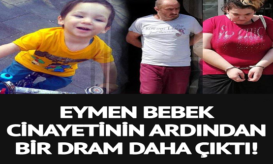 Annesi Ve Annesinin Sevgilisi Tarafından Öldürülen Minik Eymen Cinayetinde Dram Çıktı