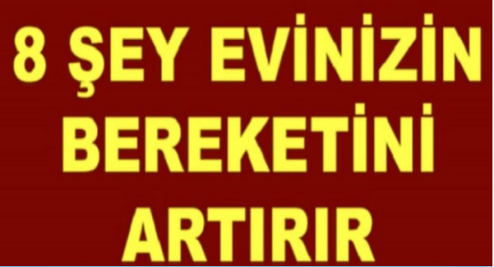 Bu 8 Şey Evinizin Bereketini Arttırıyor