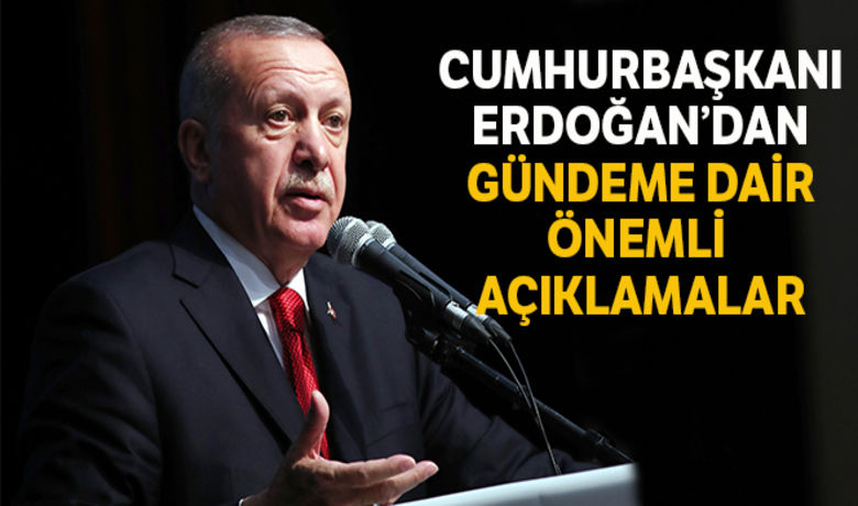Cumhurbaşkanı Erdoğan'dan Gündeme Dair Önemli Açıklamalar