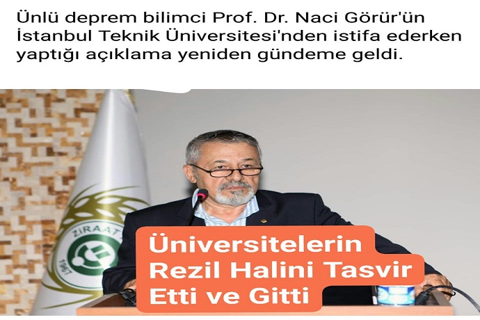 Elazığ ve Malatya'deki depremleri önceden tahmin ederek tüm dikkatleri üzerine çeken Prof. Dr. Naci Görür 6 yıl önce sert açıklamalar yaparak, İstanbul Teknik Üniversitesi'nden istifa etmişti.