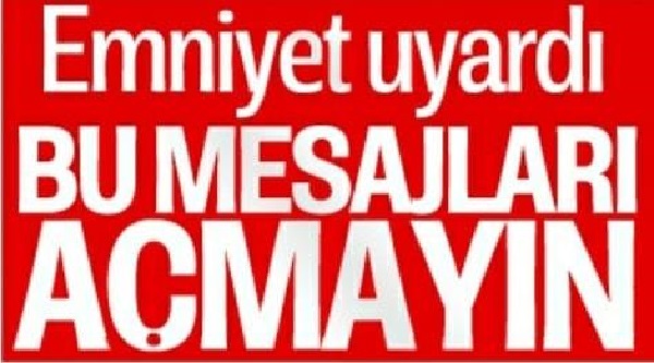 Emniyet Genel Müdürlüğü Uyardı: Sakın Bu Mesajları Açmayın