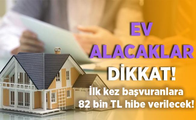 İlk Kez Ev Alacak Vatandaşlara Geri Ödemesiz 82 Bin Lira Destek Verilecek: İşte Başvuru Şartları