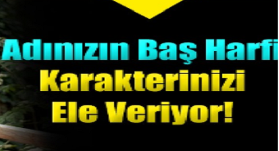 İSMİNİZİN BAŞ HARFİNE GÖRE KARAKTERİNİZ