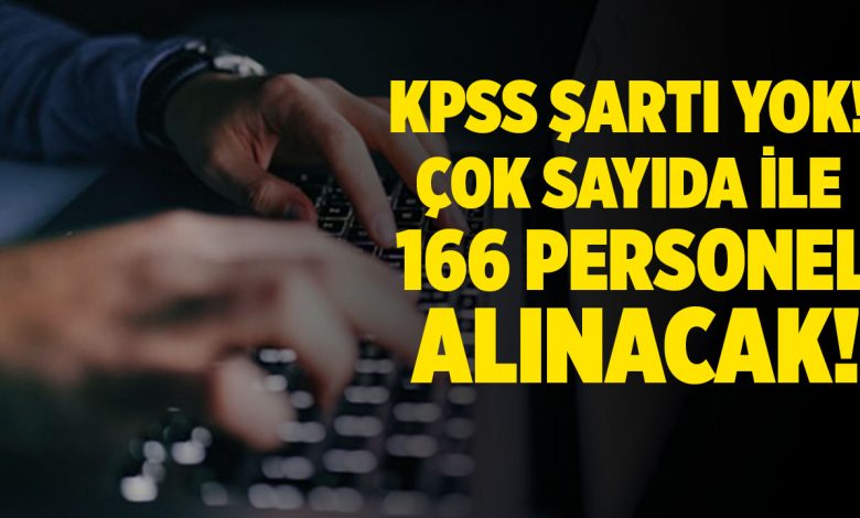 KPSS şartı aranmadan, kamuya 166 personel alınacak!