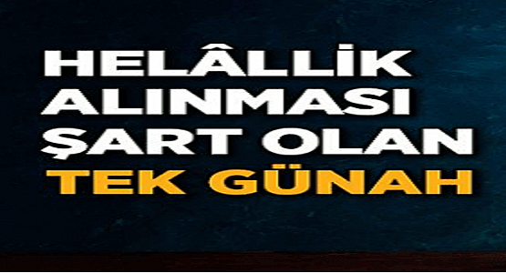  Kul Hakkı: Helallik Alınması Gereken Tek Günah