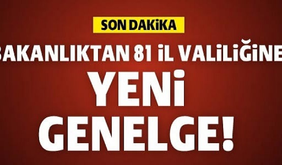 Son Dakika: İçişleri Bakanlığından 81 İl Valiliğine Yeni Genelge