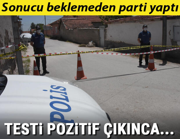 Test sonucunu beklemeden parti düzenledi, sokak karantinaya alındı