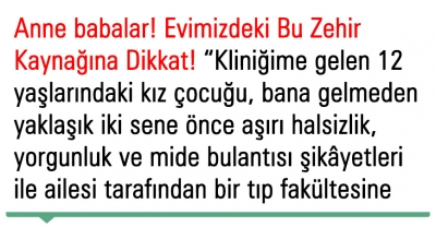 Anne babalar! Evimizdeki Bu Zehir Kaynağına Dikkat! 