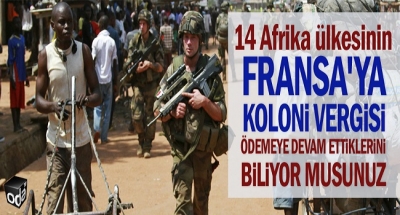 14 Afrika ülkesinin Fransa'ya koloni vergisi olarak yıllık 500 milyar dolar civarında bir parayı ödemeye devam ettiklerini biliyor muydunuz ?