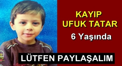6 yaşındaki Ufuk Tatar kayıp