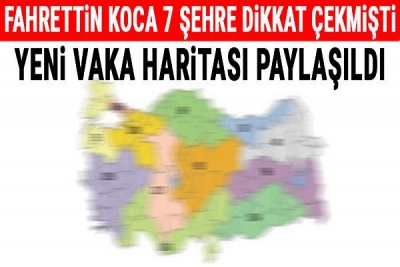 7 Şehre Dikkat Çekilmişti. Bakan Koca Yeni Vaka Haritasını Paylaştı 