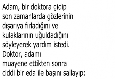 ADAM, bir doktora gidip son zamanlarda gözlerinin dışarıya fırladığını ve kulaklarının uğuldadığını söyleyerek yardım istedi.