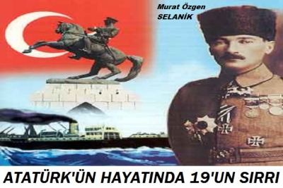 ATATÜRK'ÜN HAYATINDA 19'UN SIRRI