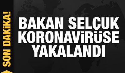 Bakan Selçuk koronavirüse yakalandı