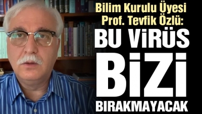 Bilim Kurulu Üyesi Prof. Tevfik Özlü'den Kötü Haber: Bu Virüs Bizi Bırakmayacak