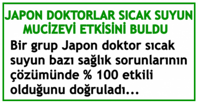 Bir grup Japon Doktor, aşağıdaki gibi bazı sağlık sorunlarının çözümünde, sıcak suyun yüzde 100 etkili olduğunu doğruladı