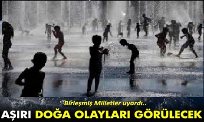 Birleşmiş Milletlerden Korkutan Uyarı: Aşırı Doğa Olayları Görülecek Korkunç Sonuçlara Hazır Olun