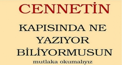 CENNETİN KAPISINDA NE YAZIYOR BİLİYOR MUSUNUZ?