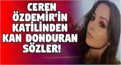Ceren Özdemir'in Katili Suçunu İtiraf Etti. Katilden Kan Donduran Açıklamalar Geldi