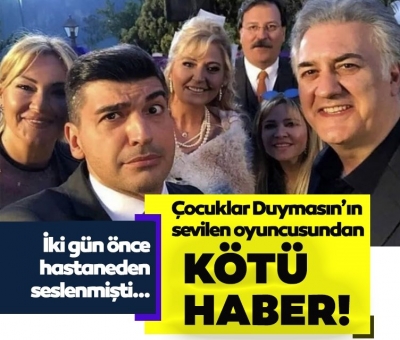 Çocuklar Duymasın Oyuncusundan Kötü Haber