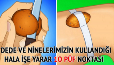 Dedelerimizin ve Nenelerimizin Eskiden Kullandığı Ve Hala Son Derece Kullanışlı 10 Püf Noktası