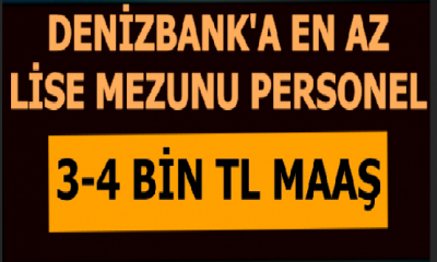 Denizbank Lise Mezunu Yüksek Maaşla Personel Alımı Yapıyor