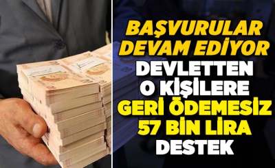 Devlet o kişilere geri ödemesiz 57 bin lira destek veriyor! Başvurular devam ediyor