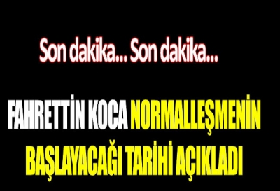 Fahrettin Koca normalleşmenin başlayacağı tarihi açıkladı 