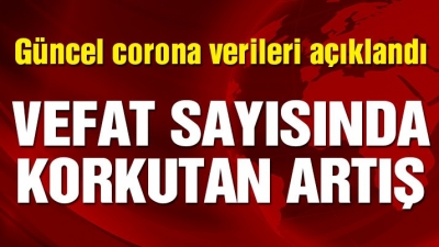 Güncel corona virüsü verileri açıklandı! Ölü sayısında korkutan artış