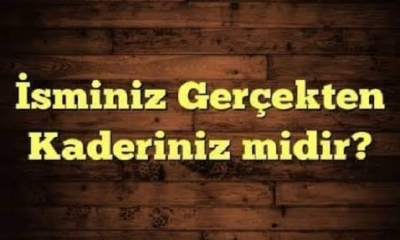 İSMİNİZ KADERİNİZİN EN ÖNEMLİ PARÇASI MIDIR?