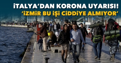 İtalya'dan Türkiye'ye Corona virüsü Uyarısı. İzmir Bu İşi Hiç Ciddiye Almıyor