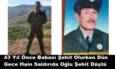 Kahreden Olay: 43 Yıl Önce Babası Şehit Olurken Dün Gece Hain Saldırıda Oğlu Şehit Düştü