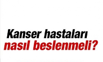 KANSER HASTALARI NASIL BESLENMELİ