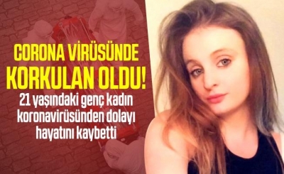 Koronada Korkutan Haber Geldi. 21 Yaşındaki Kız Hayatını Kaybetti